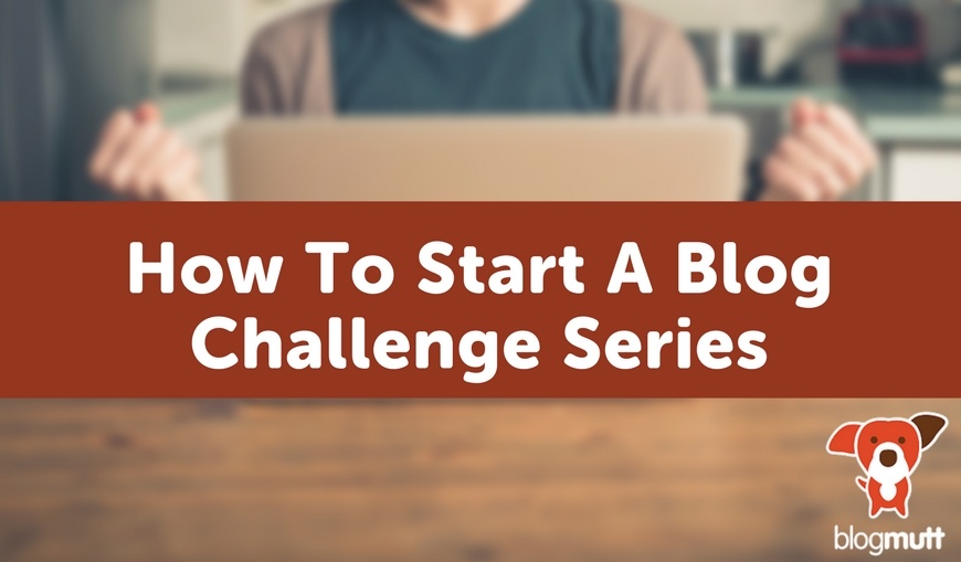 how-to-start-a-blog-challenge-blogmutt.jpg