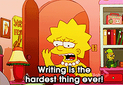 lisa-simpson-frustrated-saying-writing-is-the-hardest-thing-ever.gif lisa-simpson-frustrated-saying-writing-is-the-hardest-thing-ever.gif
